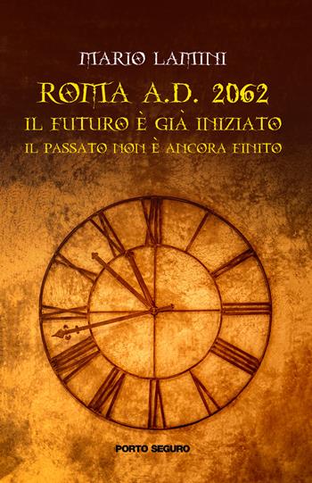 ROMA a.d. 2062. Il futuro è già iniziato, il passato deve ancora finire - Mario Lamini - Libro Porto Seguro 2022 | Libraccio.it