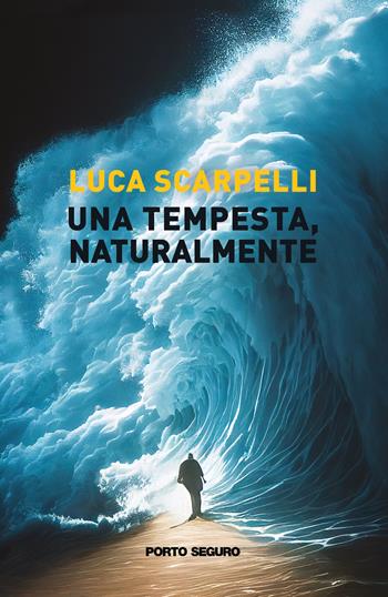 Una tempesta, naturalmente - Luca Scarpelli - Libro Porto Seguro 2022 | Libraccio.it
