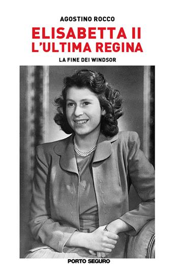 Elisabetta II. L'ultima regina. La fine dei Windsor - Agostino Rocco - Libro Porto Seguro 2022 | Libraccio.it