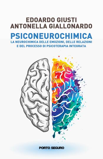 Psiconeurochimica. La neurochimica delle emozioni, delle relazioni e del processo di psicoterapia integrata - Antonella Giallonardo - Libro Porto Seguro 2023, Il saggio del villaggio | Libraccio.it