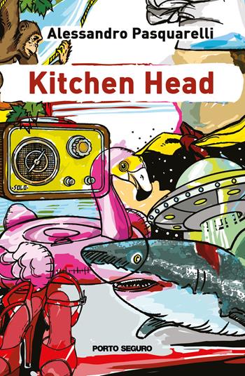 Kitchen head - Alessandro Pasquarelli - Libro Porto Seguro 2023, Fiamme di carta | Libraccio.it