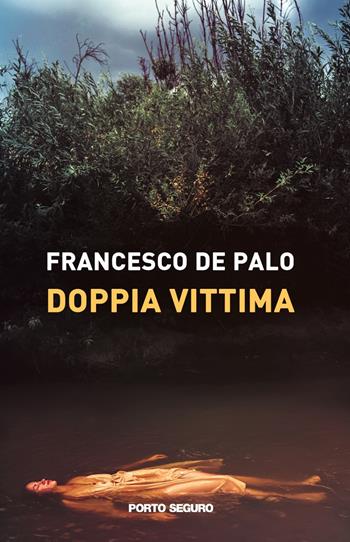 Doppia vittima - Francesco De Palo - Libro Porto Seguro 2023 | Libraccio.it
