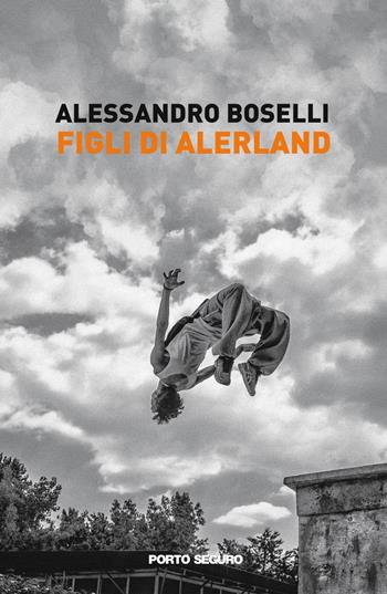 Figli dell'Alerland - Alessandro Boselli - Libro Porto Seguro 2023, Fiamme di carta | Libraccio.it
