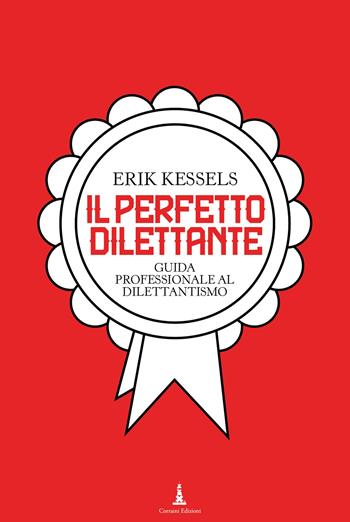 Il perfetto dilettante. Guida professionale al dilettantismo - Erik Kessels - Libro Corraini 2022 | Libraccio.it