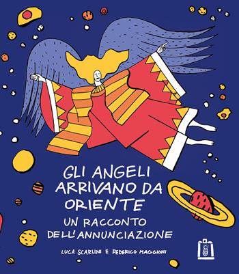 Gli angeli arrivano da Oriente. Un racconto dell'Annunciazione. Ediz. illustrata - Luca Scarlini - Libro Corraini 2022 | Libraccio.it