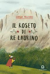 Il roseto di re Laurino. Ediz. a colori. Con francobollo da collezione