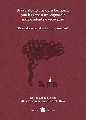 Breve storia che ogni bambino può leggere a un vignaiolo indipendente e viceversa. Abbecedario per vignaioli o aspiranti tali - Davide Longo - Libro Corraini 2023 | Libraccio.it