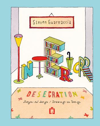 Interior desecration. Ediz. illustrata - Steven Guarnaccia - Libro Corraini 2023 | Libraccio.it
