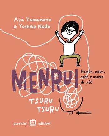 Menrui tsuru tsuru. ramen, udon, soba e molto di più! Ediz. illustrata - Aya Yamamoto - Libro Corraini 2024 | Libraccio.it