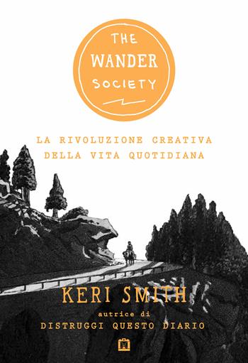 The wander society. La rivoluzione creativa della vita quotidiana - Keri Smith - Libro Corraini 2025 | Libraccio.it