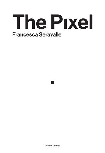 The pixel - Francesca Seravalle - Libro Corraini 2026, Visual Essays | Libraccio.it