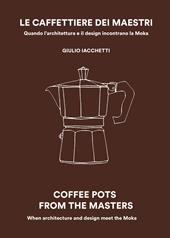 Le caffettiere dei maestri. Quando l'architettura e il disegn incontrano la Moka