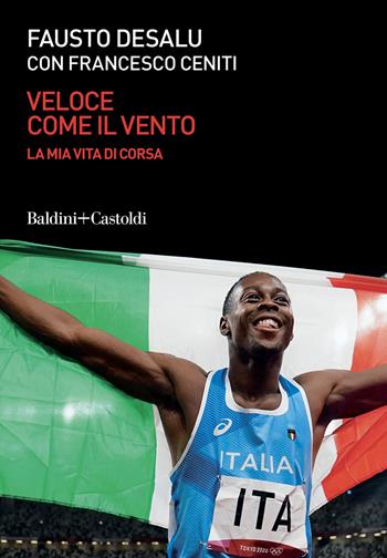 Veloce come il vento. La mia vita di corsa - Fausto Desalu, Francesco Ceniti - Libro Baldini + Castoldi 2022, Le boe | Libraccio.it