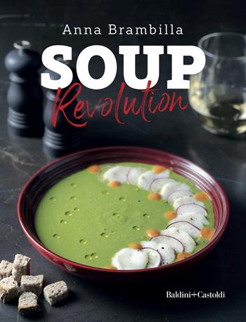 Soup revolution. Ediz. illustrata - Anna Brambilla - Libro Baldini + Castoldi 2022, Le boe | Libraccio.it