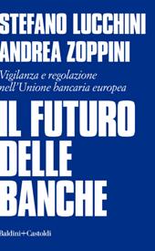 Il futuro delle banche. Vigilanza e regolazione nell'Unione bancaria europea