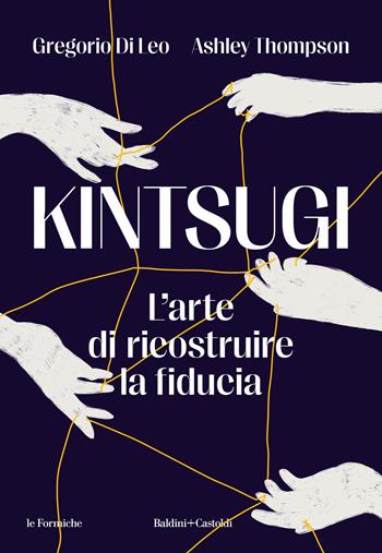 Kintsugi. L’arte di ricostruire la fiducia - Gregorio Di Leo, Ashley Thompson - Libro Baldini + Castoldi 2023, Le boe | Libraccio.it