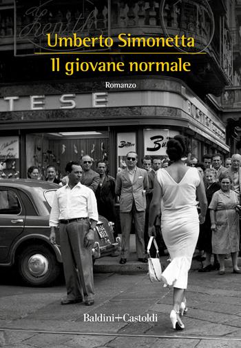 Il giovane normale - Umberto Simonetta - Libro Baldini + Castoldi 2022, Romanzi e racconti | Libraccio.it