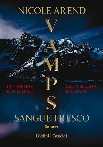 Vamps. Sangue fresco. Ediz. italiana - Nicole Arend - Libro Baldini + Castoldi 2023, Romanzi e racconti | Libraccio.it