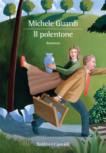 Il polentone - Michele Guardì - Libro Baldini + Castoldi 2023, Romanzi e racconti | Libraccio.it