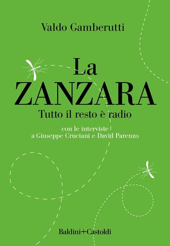 La zanzara. Tutto il resto è radio - Valdo Gamberutti - Libro Baldini + Castoldi 2023, Le boe | Libraccio.it