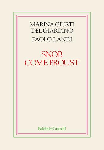 Snob come Proust - Marina Giusti Del Giardino, Paolo Landi - Libro Baldini + Castoldi 2022, Le boe | Libraccio.it