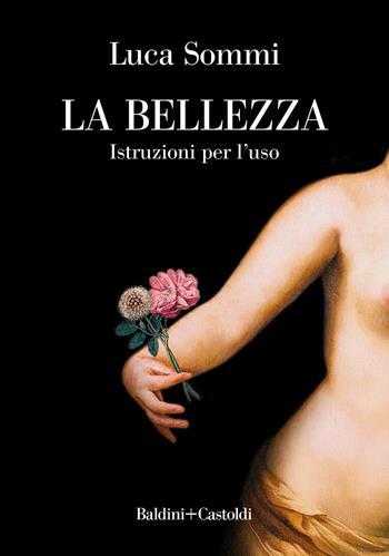 La bellezza. Istruzioni per l'uso - Luca Sommi - Libro Baldini + Castoldi 2023, Le boe | Libraccio.it