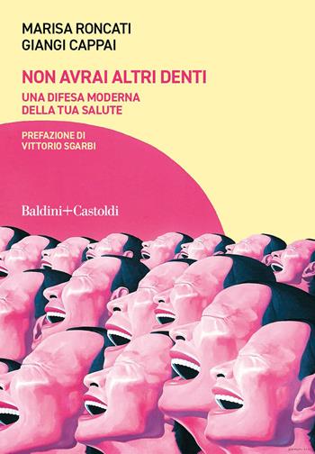 Non avrai altri denti. Una difesa moderna della tua salute. Con QR Code - Marisa Roncati, Giangi Cappai - Libro Baldini + Castoldi 2023, Le boe | Libraccio.it
