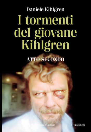 I tormenti del giovane Kihlgren. Atto II - Daniele Kihlgren - Libro Baldini + Castoldi 2023, I fenicotteri | Libraccio.it