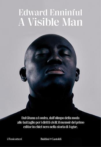 A visible man. Ediz. italiana - Edward Enninful - Libro Baldini + Castoldi 2023, I fenicotteri | Libraccio.it