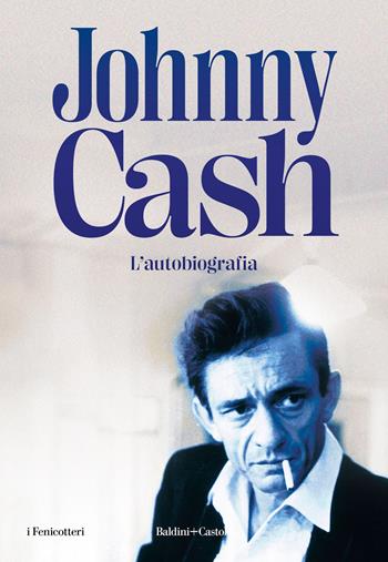 L'autobiografia - Johnny Cash - Libro Baldini + Castoldi 2023, I fenicotteri | Libraccio.it
