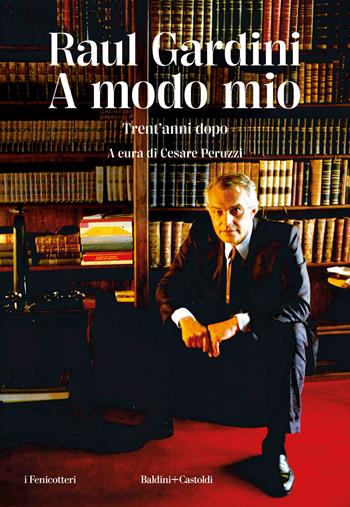 A modo mio. Trent'anni dopo - Raul Gardini - Libro Baldini + Castoldi 2023, I fenicotteri | Libraccio.it