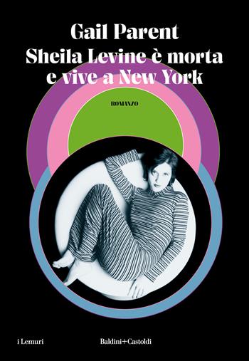 Sheila Levine è morta e vive a New York - Gail Parent - Libro Baldini + Castoldi 2023, I lemuri | Libraccio.it