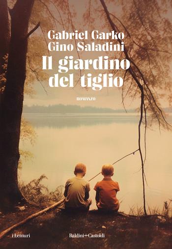 Il giardino del tiglio - Gabriel Garko, Gino Saladini - Libro Baldini + Castoldi 2023, I lemuri | Libraccio.it