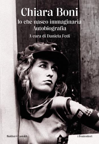 Io che nasco immaginaria - Chiara Boni - Libro Baldini + Castoldi 2023, I fenicotteri | Libraccio.it
