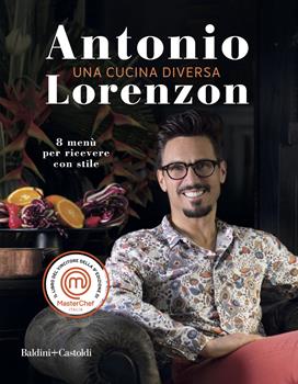 Una cucina diversa. 8 menù per ricever con stile - Antonio Lorenzon - Libro Baldini + Castoldi 2023, Le boe | Libraccio.it