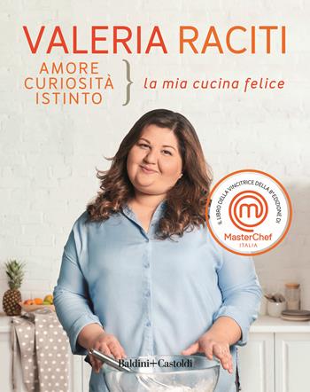 Amore, curiosità, istinto. La mia cucina felice - Valeria Raciti - Libro Baldini + Castoldi 2023, Le boe | Libraccio.it
