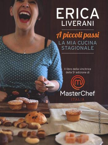 A piccoli passi. La mia cucina stagionale - Erica Liverani - Libro Baldini + Castoldi 2023, Le boe | Libraccio.it