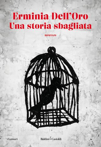 Una storia sbagliata - Erminia Dell'Oro - Libro Baldini + Castoldi 2024, I lemuri | Libraccio.it