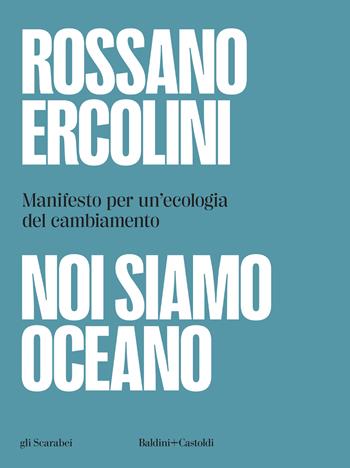 Noi siamo oceano. Manifesto per un'ecologia del cambiamento - Rossano Ercolini - Libro Baldini + Castoldi 2024, Gli scarabei | Libraccio.it