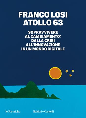 Atollo 63 - Franco Losi - Libro Baldini + Castoldi 2025, Le formiche | Libraccio.it