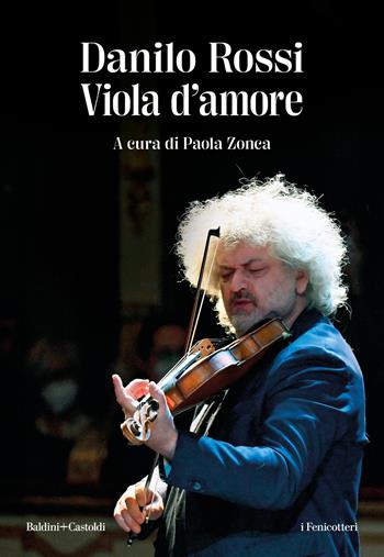 Viola d'amore - Danilo Rossi - Libro Baldini + Castoldi 2024, I fenicotteri | Libraccio.it