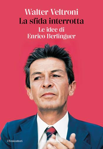 La sfida interrotta. Le idee di Enrico Berlinguer - Walter Veltroni - Libro Baldini + Castoldi 2024, Le formiche | Libraccio.it