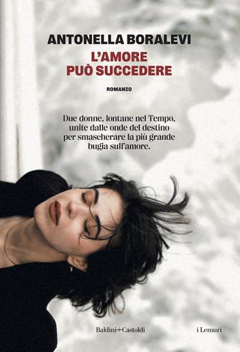 L'amore può succedere - Antonella Boralevi - Libro Baldini + Castoldi 2024, I lemuri | Libraccio.it