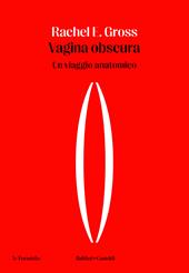 Vagina obscura. Un viaggio anatomico