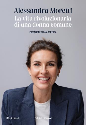 La vita rivoluzionaria di una donna comune - Alessandra Moretti - Libro Baldini + Castoldi 2024, I fenicotteri | Libraccio.it