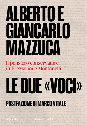 Le due «voci». Il pensiero conservatore in Prezzolini e Montanelli - Alberto Mazzuca, Giancarlo Mazzuca - Libro Baldini + Castoldi 2024, Gli scarabei | Libraccio.it