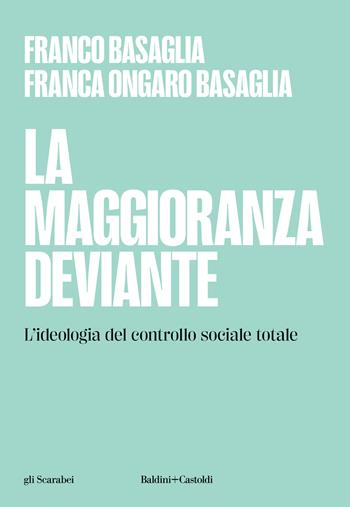 La maggioranza deviante. L'ideologia del controllo sociale totale - Franco Basaglia, Franca Ongaro Basaglia - Libro Baldini + Castoldi 2024, Gli scarabei | Libraccio.it