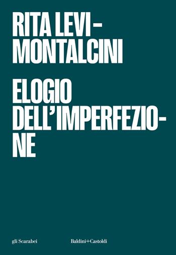 Elogio dell'imperfezione - Rita Levi-Montalcini - Libro Baldini + Castoldi 2024, Gli scarabei | Libraccio.it