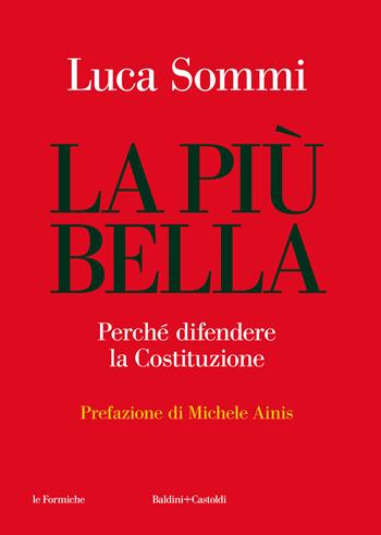 La più bella. Perché difendere la Costituzione - Luca Sommi - Libro Baldini + Castoldi 2024, Le formiche | Libraccio.it