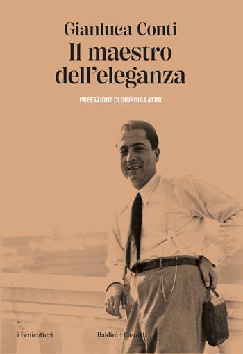 Il maestro dell'eleganza - Gianluca Conti - Libro Baldini + Castoldi 2024, I fenicotteri | Libraccio.it